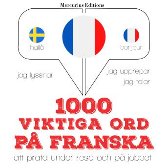 [Swedish] - 1000 viktiga ord på franska: Jeg lytter, jeg gentager, jeg taler: sprogmetode