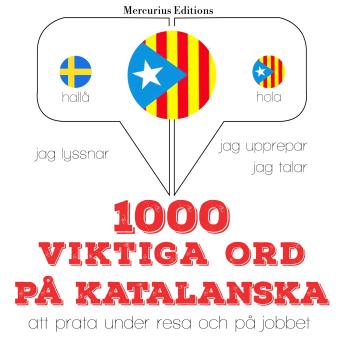[Swedish] - 1000 viktiga ord på katalanska: Jeg lytter, jeg gentager, jeg taler: sprogmetode