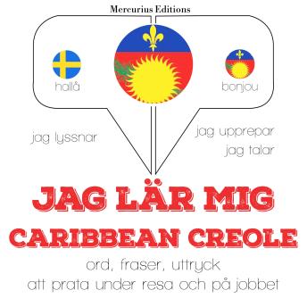 [Swedish] - Jag lär mig Caribbean Creole: Jeg lytter, jeg gentager, jeg taler: sprogmetode