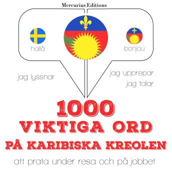 [Swedish] - 1000 viktiga ord på Karibiska kreolen: Jeg lytter, jeg gentager, jeg taler: sprogmetode