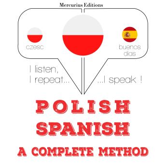 [Polish] - Polski - Hiszpański: kompletna metoda: I listen, I repeat, I speak : language learning course