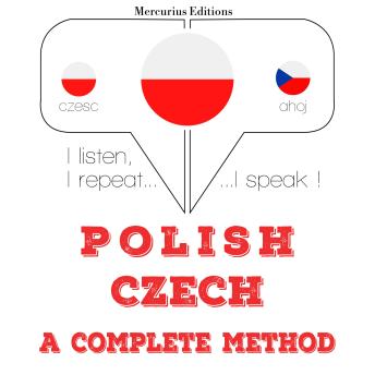 [Polish] - Polski - Czech: kompletna metoda: I listen, I repeat, I speak : language learning course