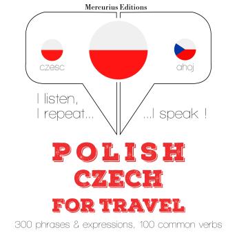 [Polish] - Polski - Czech: W przypadku podróży: I listen, I repeat, I speak : language learning course