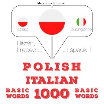 [Polish] - Polski - Włoski: 1000 podstawowych słów: I listen, I repeat, I speak : language learning course