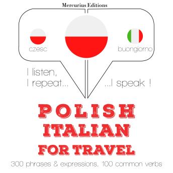 [Polish] - Polski - Włoski: W przypadku podróży: I listen, I repeat, I speak : language learning course