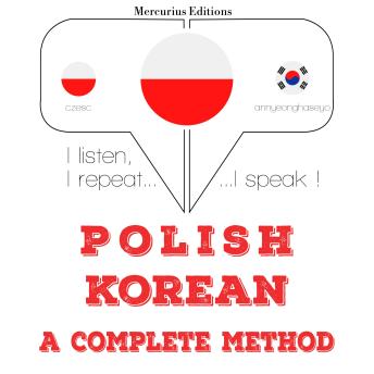 [Polish] - Polski - koreański: kompletna metoda: I listen, I repeat, I speak : language learning course