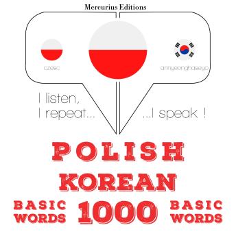 [Polish] - Polski - Koreański: 1000 podstawowych słów: I listen, I repeat, I speak : language learning course