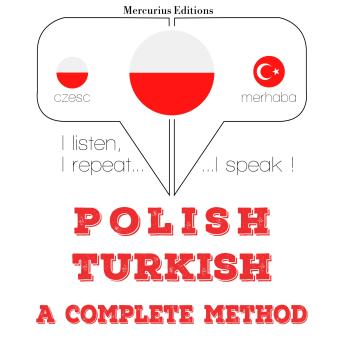 [Polish] - Polski - turecki: kompletna metoda: I listen, I repeat, I speak : language learning course
