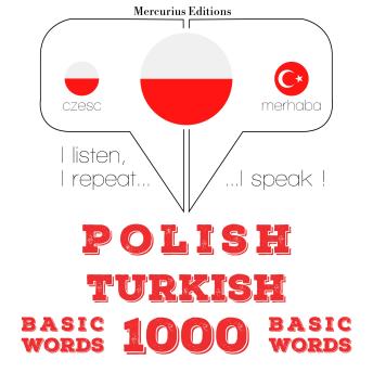 [Polish] - Polski - turecki: 1000 podstawowych słów: I listen, I repeat, I speak : language learning course