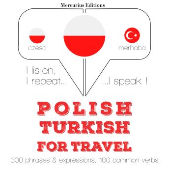 [Polish] - Polski - turecki: W przypadku podróży: I listen, I repeat, I speak : language learning course