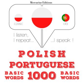 [Polish] - Polski - Portugalski: 1000 podstawowych słów: I listen, I repeat, I speak : language learning course