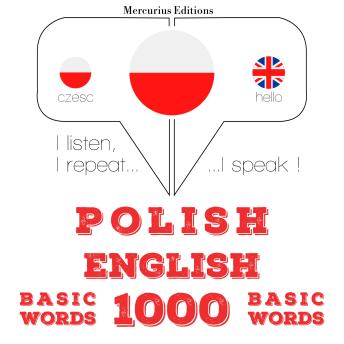 [Polish] - Polski - Angielski: 1000 podstawowych słów: I listen, I repeat, I speak : language learning course