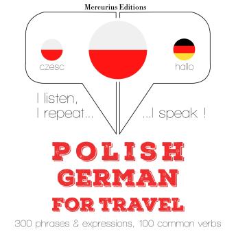 [Polish] - Polski - niemiecki: W przypadku podróży: I listen, I repeat, I speak : language learning course