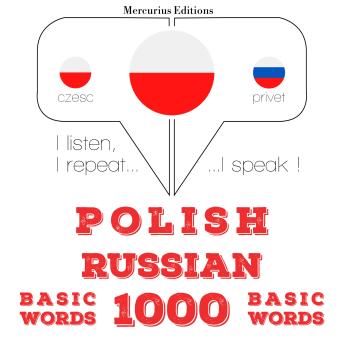 [Polish] - Polski - Rosyjski: 1000 podstawowych słów: I listen, I repeat, I speak : language learning course