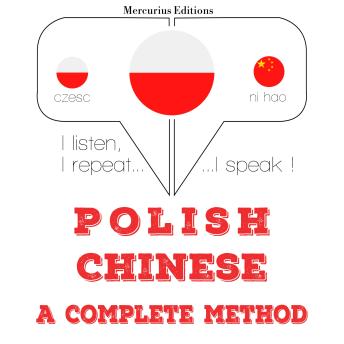 [Polish] - Polska - chiński: kompletna metoda: I listen, I repeat, I speak : language learning course