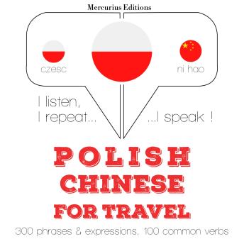 [Polish] - Polski - Chiński: W przypadku podróży: I listen, I repeat, I speak : language learning course