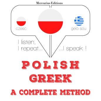 [Polish] - Polski - grecki: kompletna metoda: I listen, I repeat, I speak : language learning course