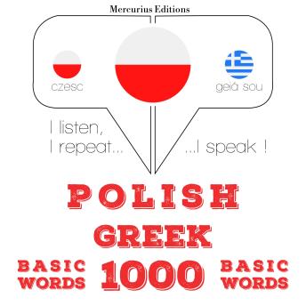 [Polish] - Polski - grecki: 1000 podstawowych słów: I listen, I repeat, I speak : language learning course