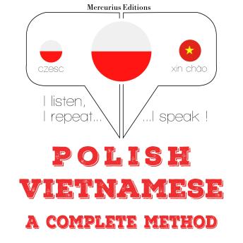 [Polish] - Polski - wietnamski: kompletna metoda: I listen, I repeat, I speak : language learning course
