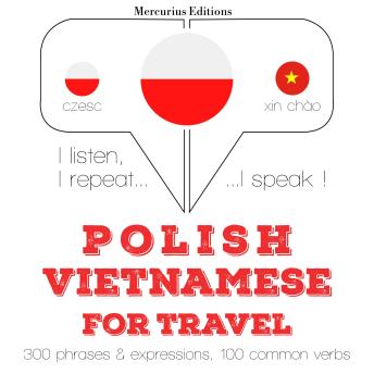 Polski - wietnamski: W przypadku podróży: I listen, I repeat, I speak : language learning course, Audio book by Jm Gardner