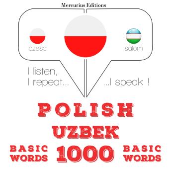 [Polish] - Polski - uzbeckie: 1000 podstawowych słów: I listen, I repeat, I speak : language learning course
