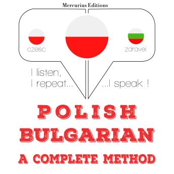 [Polish] - Polski - Bułgarski: kompletna metoda: I listen, I repeat, I speak : language learning course