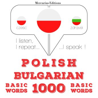 [Polish] - Polski - Bułgarski: 1000 podstawowych słów: I listen, I repeat, I speak : language learning course