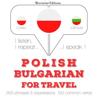 [Polish] - Polski - Bułgarski: W przypadku podróży: I listen, I repeat, I speak : language learning course
