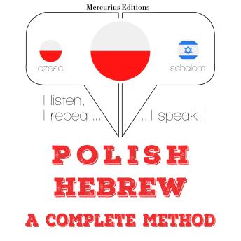 [Polish] - Polski - hebr kompletna metoda: I listen, I repeat, I speak : language learning course