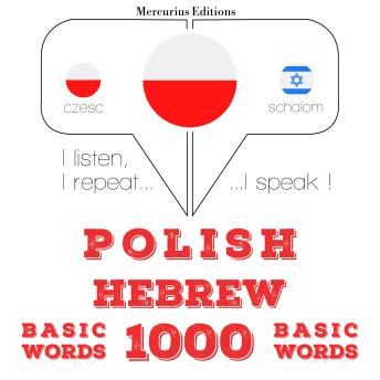 [Polish] - Polski - hebrajskie: 1000 podstawowych słów: I listen, I repeat, I speak : language learning course