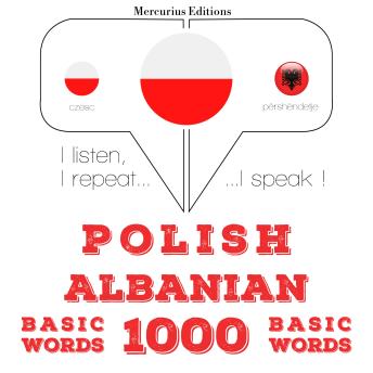 [Polish] - Polski - albański: 1000 podstawowych słów: I listen, I repeat, I speak : language learning course