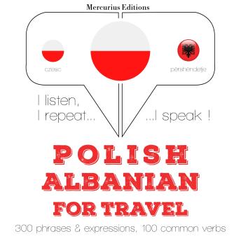 [Polish] - Polski - albański: W przypadku podróży: I listen, I repeat, I speak : language learning course