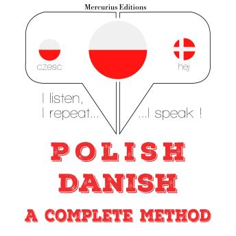 [Polish] - Polski - Duński: kompletna metoda: I listen, I repeat, I speak : language learning course