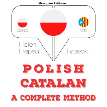 [Polish] - Polski - kataloński: kompletna metoda: I listen, I repeat, I speak : language learning course