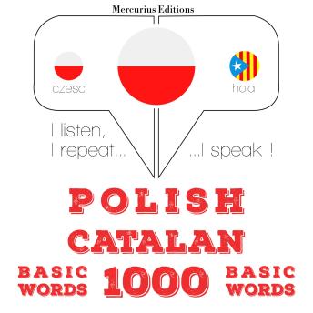 [Polish] - Polski - Kataloński: 1000 podstawowych słów: I listen, I repeat, I speak : language learning course