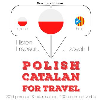 [Polish] - Polski - kataloński: W przypadku podróży: I listen, I repeat, I speak : language learning course