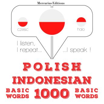 [Polish] - Polski - indonezyjski: 1000 podstawowych słów: I listen, I repeat, I speak : language learning course