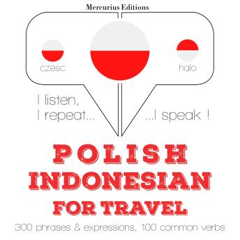 [Polish] - Polski - indonezyjski: W przypadku podróży: I listen, I repeat, I speak : language learning course