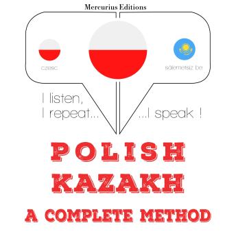 [Polish] - Polski - kazachski: kompletna metoda: I listen, I repeat, I speak : language learning course