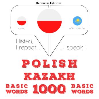 [Polish] - Polski - kazachskie: 1000 podstawowych słów: I listen, I repeat, I speak : language learning course
