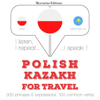 [Polish] - Polski - kazachski: W przypadku podróży: I listen, I repeat, I speak : language learning course