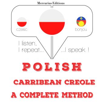 [Polish] - Polski - Carribean Creole: kompletna metoda: I listen, I repeat, I speak : language learning course