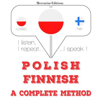 [Polish] - Polski - Fiński: kompletna metoda: I listen, I repeat, I speak : language learning course