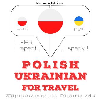 [Polish] - Polski - ukraiński: W przypadku podróży: I listen, I repeat, I speak : language learning course