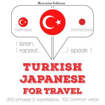 [Turkish] - Türkçe - Japonca: Seyahat için: I listen, I repeat, I speak : language learning course