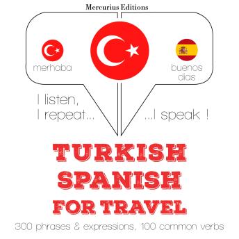 [Turkish] - Türkçe - İspanyolca: Seyahat için: I listen, I repeat, I speak : language learning course