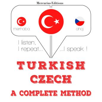 [Turkish] - Türkçe - Çekçe: eksiksiz bir yöntem: I listen, I repeat, I speak : language learning course