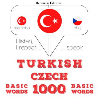 [Turkish] - Türkçe - Çekçe: 1000 temel kelime: I listen, I repeat, I speak : language learning course