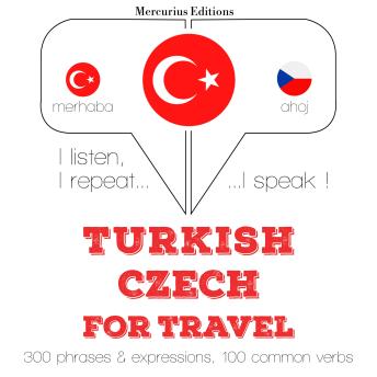 [Turkish] - Türkçe - Çekçe: Seyahat için: I listen, I repeat, I speak : language learning course