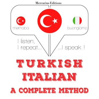 [Turkish] - Türkçe - İtalyanca: eksiksiz bir yöntem: I listen, I repeat, I speak : language learning course